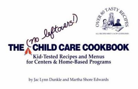 Paperback The No Leftovers! Child Care Cookbook: Kid-Tested Recipes and Menus for Centers and Home-Based Programs Book