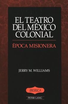 El Teatro Del Mexico Colonial: Epoca Misionera (Iberica, Vol 4) (Spanish Edition)