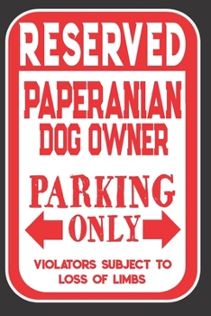 Paperback Reserved Paperanian Dog Owner Parking Only. Violators Subject To Loss Of Limbs: Blank Lined Notebook To Write In - Appreciation Gift For Paperanian Do Book