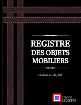 Paperback Registre des Objets Mobiliers - Conforme au Code P?nal: pour brocanteurs, antiquaires, d?p?t-vente ou garagiste - Registre de police de 103 pages - co [French] Book