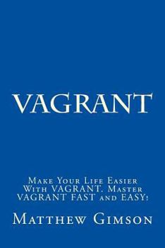 Paperback Vagrant: Make Your Life Easier With VAGRANT. Master VAGRANT FAST and EASY! Book
