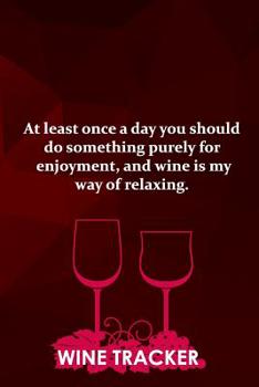 Paperback Wine Tracker: Wine Is My Way Of Relaxing Book