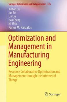 Hardcover Optimization and Management in Manufacturing Engineering: Resource Collaborative Optimization and Management Through the Internet of Things Book