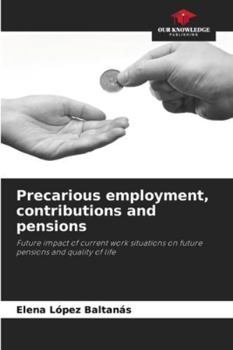 Precarious employment, contributions and pensions: Future impact of current work situations on future pensions and quality of life