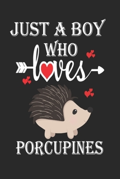 Paperback Just a Boy Who Loves Porcupines: Gift for Porcupines Lovers, Porcupines Lovers Journal / Notebook / Diary / Birthday Gift Book