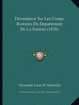 Paperback Dissertation Sur Les Camps Romains Du Departement De La Somme (1828) [French] Book