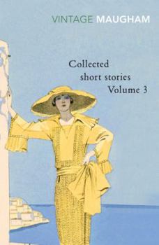Collected Short Stories: Volume 3 (Penguin Twentieth-Century Classics) - Book #3 of the Collected Short Stories of W. Somerset Maugham