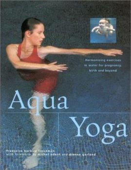 Hardcover Aqua Yoga: Harmonizing Exercises in Water for Pregnancy, Birth and Beyond Book