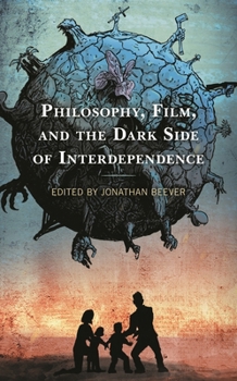 Hardcover Philosophy, Film, and the Dark Side of Interdependence Book