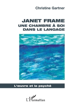 Janet Frame: Une chambre à soi dans le langage (L'Oeuvre Et La Psyché) (French Edition)
