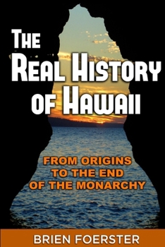 Paperback The Real History Of Hawaii: From Origins To The End Of The Monarchy Book