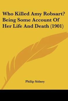 Who Killed Amy Robsart?: Being Some Account Of Her Life And Death, With Remarks On Sir Walter Scott's "kenilworth,"