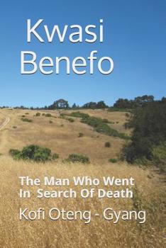 Kwasi Benefo: The Man Who Went In Search Of Death