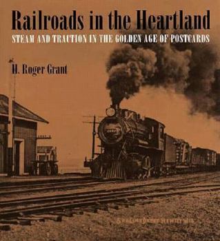 Hardcover Railroads in the Heartland: Steam and Traction in the Golden Age of Postcards Book