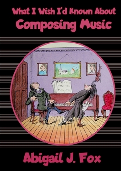 Paperback What I Wish I'd Known About Composing Music Book