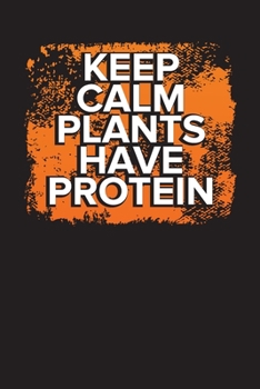 Keep Calm Plants Have Protein: Vegan Meal Planner – Weekly Meal Journal and Planner