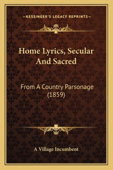 Paperback Home Lyrics, Secular And Sacred: From A Country Parsonage (1859) Book