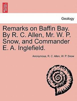 Paperback Remarks on Baffin Bay. by R. C. Allen, Mr. W. P. Snow, and Commander E. A. Inglefield. Book