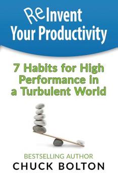 Paperback Reinvent Your Productivity: 7 Habits for High Performance in a Turbulent World Book