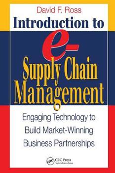Introduction to e-Supply Chain Management: Engaging Technology to Build Market-Winning Business Partnerships (Aprcs Series on Resource Management)