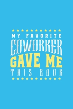 My Favorite Coworker Gave Me This Book: Blank Lined Journal/Notebook