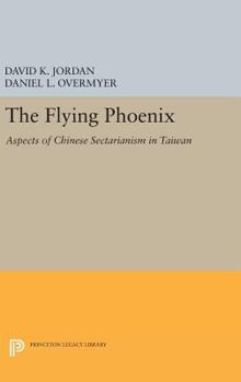 Hardcover The Flying Phoenix: Aspects of Chinese Sectarianism in Taiwan Book