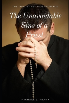 Paperback The Unavoidable Sins of a Priest: The things they hide from you Book
