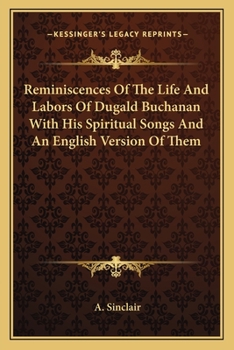 Paperback Reminiscences Of The Life And Labors Of Dugald Buchanan With His Spiritual Songs And An English Version Of Them Book