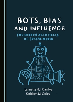 Hardcover Bots, Bias, and Influence: The Hidden Architects of Social Media Book