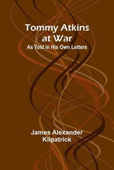 Tommy Atkins at War: As Told in His Own Letters