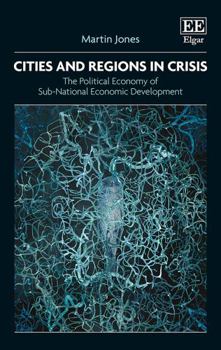 Hardcover Cities and Regions in Crisis: The Political Economy of Sub-National Economic Development Book
