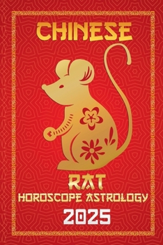 Rat Chinese Horoscope 2025 (Chinese Horoscopes & Astrology Secrets for 2025)
