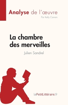 Paperback La chambre des merveilles de Julien Sandrel (Analyse de l'oeuvre): Résumé complet et analyse détaillée de l'oeuvre [French] Book