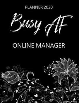 Paperback Busy AF Planner 2020 - Online Manager: Monthly Spread & Weekly View Calendar Organizer - Agenda & Annual Daily Diary Book