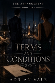Terms and Conditions: A Billionaire Fake Relationship Romance with Contract Marriage Tension, London High Society, and Forbidden Desire (The Arrangement)