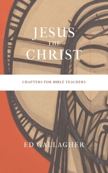 Paperback Jesus the Christ: Chapters for Bible Teachers Book