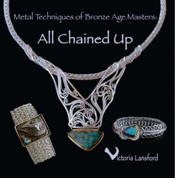 Metal Techniques of Bronze Age Masters: All Chained Up