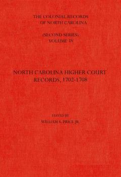 Hardcover The Colonial Records of North Carolina, Volume 4: North Carolina Higher-Court Records, 1702-1708 Book