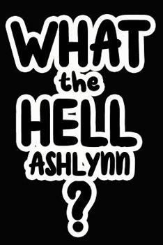 Paperback What the Hell Ashlynn?: College Ruled Composition Book