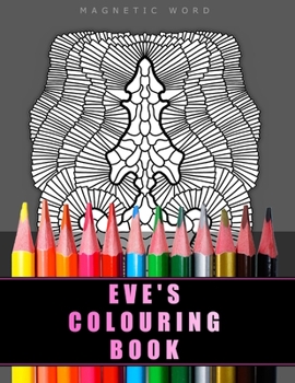 Paperback Eve's Colouring Book: Adult colouring book - abstract patterns, different levels of difficulty and lots of details. Book