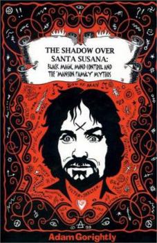 Paperback The Shadow Over Santa Susana: Black Magic, Mind Control and the "Manson Family" Mythos Book