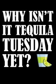 Paperback Why Isn't It Tequila Tuesday Yet?: College Ruled Lined Writing Notebook Journal, 6x9, 120 Pages Book