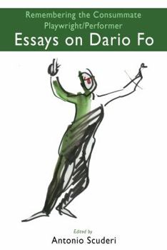 Paperback Essays on Dario Fo: Remembering the Consummate Playwright/Performer Book