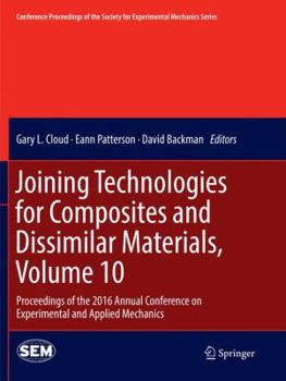 Paperback Joining Technologies for Composites and Dissimilar Materials, Volume 10: Proceedings of the 2016 Annual Conference on Experimental and Applied Mechani Book