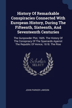 Paperback History Of Remarkable Conspiracies Connected With European History, During The Fifteenth, Sixteenth, And Seventeenth Centuries: The Gunpowder Plot, 16 Book