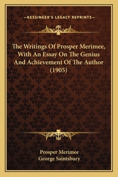 Paperback The Writings Of Prosper Merimee, With An Essay On The Genius And Achievement Of The Author (1905) Book