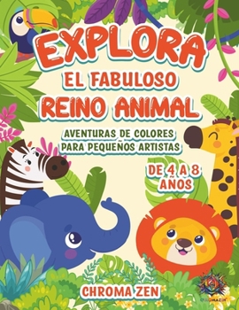 Paperback Explora el Fabuloso Reino Animal. Aventuras de Colores para Pequeños Artistas de 4 a 8 Años: Descubre los animales más queridos por los niños con 50 d [Spanish] Book