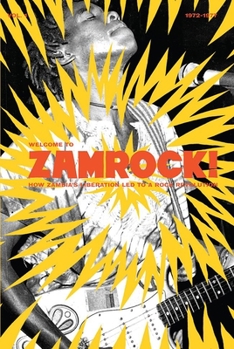 Hardcover Welcome to Zamrock! 1972-1977: How Zambia's Liberation Led to a Rock Revolution - Volume 1 Book