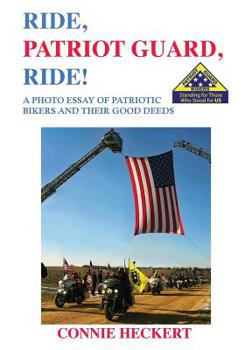 Paperback Ride, Patriot Guard, Ride!: A Photo Essay of Patriotic Bikers and Their Good Deeds Book