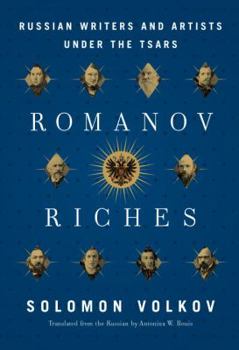 Hardcover Romanov Riches: Russian Writers and Artists Under the Tsars Book